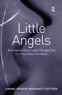 Little Angels: An International Legal Perspective on Child Discrimination by Anne-Marie Mooney Cotter 9781409429807