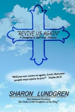 Revive Us Again: A Daughter's Spiritual Journey by Sharon Lundgren 9781512181050