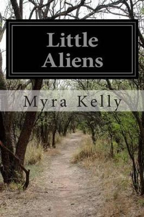 Little Aliens by Myra Kelly 9781512172072