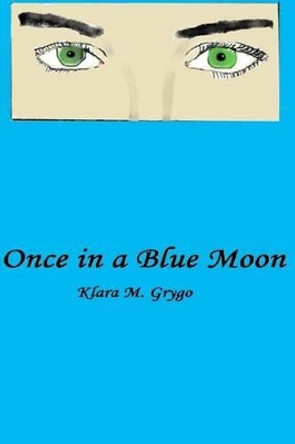 Once in a Blue Moon by Klara M Grygo 9781514154366