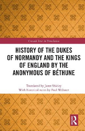 History of the Dukes of Normandy and the Kings of England by the Anonymous of Béthune by Janet Shirley