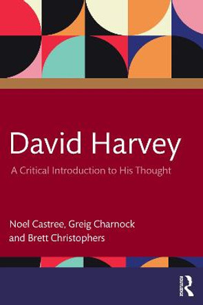 David Harvey: A Critical Introduction to His Thought by Noel Castree