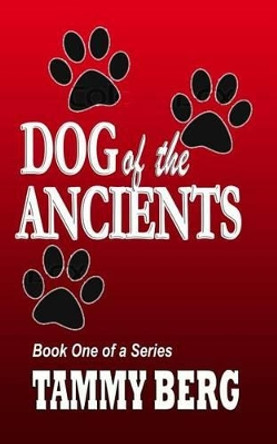 DOG of the ANCIENTS by Tammy Berg 9781514248676