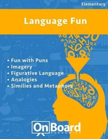 Language Fun: Fun with Puns, Imagery, Figurative Language, Analogies, Similes and Metaphors by Todd DeLuca 9781630960414