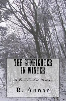 The Gunfighter in Winter: A Jack Cordell Western by R Annan 9781942338147