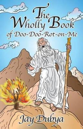 The Wholly Book of Doo-Doo-Rot-On-Me by Jay Dubya 9781634980654