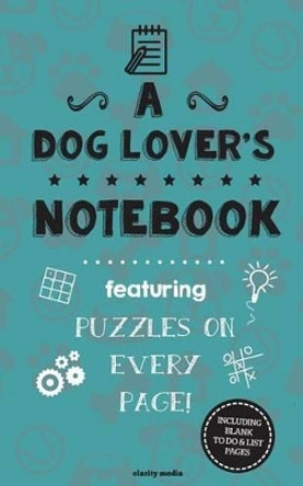 A Dog Lover's Notebook: Featuring 100 puzzles by Clarity Media 9781517412296