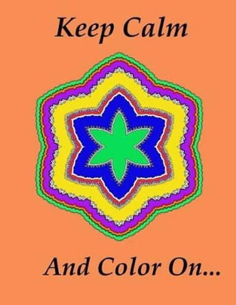 Keep Calm And Color On... by Howard Hinton Jr 9781517761028