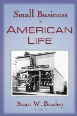Small Business in American Life by Stuart W Bruchey 9781587981845