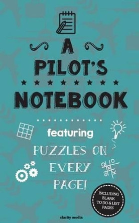 A Pilot's Notebook: Featuring 100 puzzles by Clarity Media 9781519227843