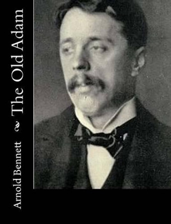 The Old Adam by Arnold Bennett 9781515138945