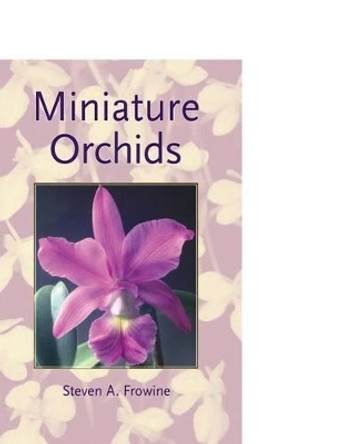Miniature Orchids by Steven a Frowine 9781537775326