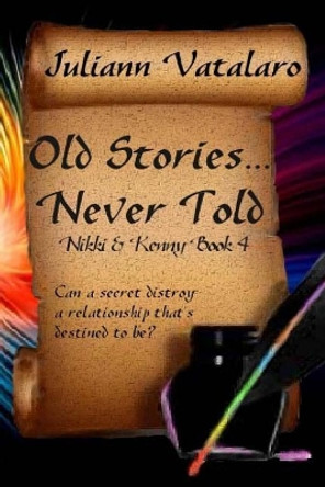 Old Stories...Never Told: Nikki & Kenny Book 4 by Juliann Vatalaro 9781546823773