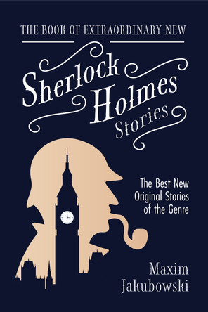The Book of Extraordinary New Sherlock Holmes Stories by Maxim Jakubowski