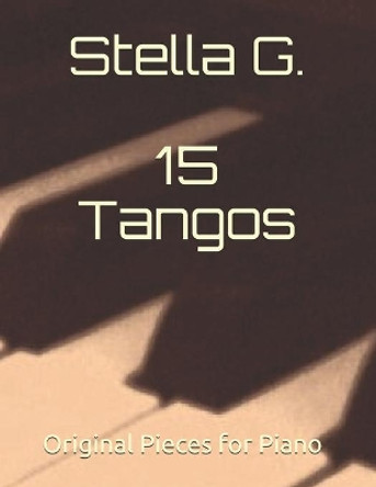 15 Tangos: Original Pieces for Piano by Stella G 9798551691105