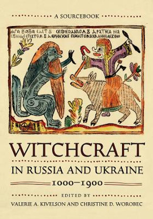 Witchcraft in Russia and Ukraine, 1000–1900: A Sourcebook by Valerie A. Kivelson