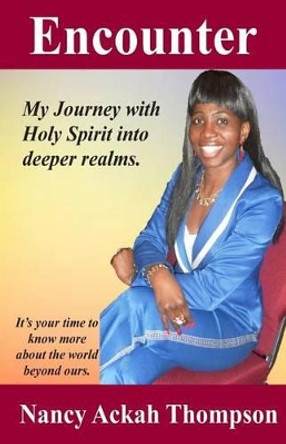 Encounter: My journey with Holy Spirit into deeper realms by Nancy Ackah Thompson 9781494309893
