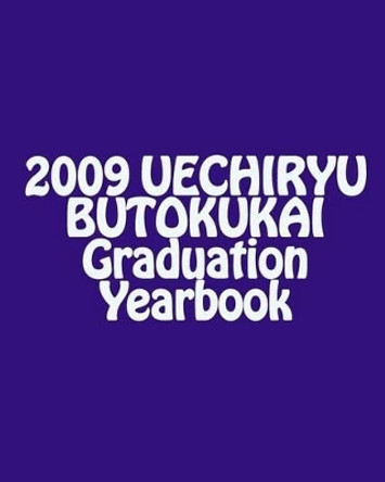 2009 UECHIRYU BUTOKUKAI Graduation Yearbook by Marcus Traynor 9781441487339