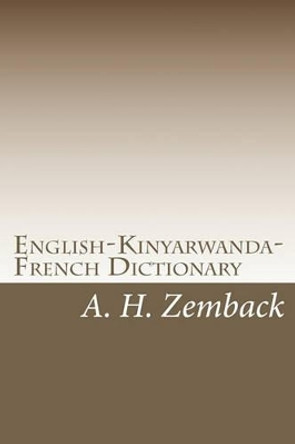 English-Kinyarwanda-French Dictionary: Kinyarwanda-English-French Dictionary by A H Zemback 9781448676217