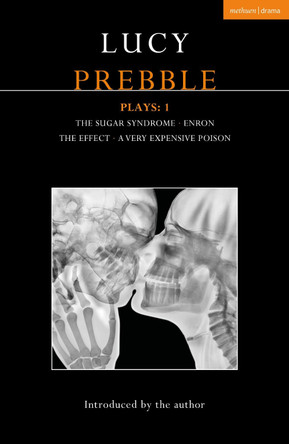 Lucy Prebble Plays 1: The Sugar Syndrome; Enron; The Effect; A Very Expensive Poison by Ms Lucy Prebble