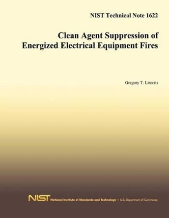 Clean Agent Suppression of Energized Electrical Equipment Fires by The National Institute of Standards and 9781496016171