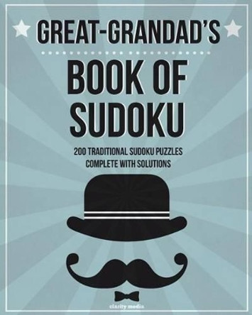 Great-Grandad's Book Of Sudoku: 200 traditional sudoku puzzles in levels easy, medium & hard by Clarity Media 9781502355430