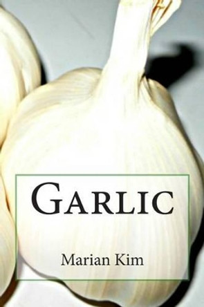 Garlic by Marian Kim 9781508599401