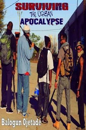 Surviving the Urban Apocalypse: A Guide for Afrikan Warriors by Ogunbakin Smallwood 9781530809370