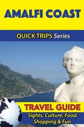 Amalfi Coast Travel Guide (Quick Trips Series): Sights, Culture, Food, Shopping & Fun by Sara Coleman 9781533053398