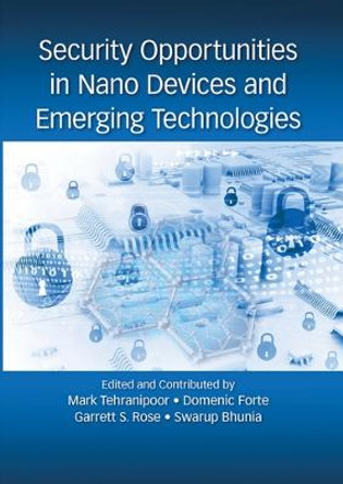 Security Opportunities in Nano Devices and Emerging Technologies by Mark Tehranipoor