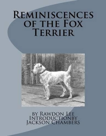 Reminiscences of the Fox Terrier by Rawdon Lee 9781533128607