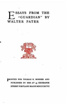 Essays from 'The Guardian' by Walter Horatio Pater 9781533227072