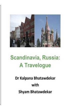 Scandinavia, Russia: A Travelogue by Dr Kalpana Bhatawdekar 9781533456663
