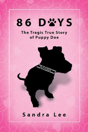 86 Days: The Tragic True Story of Puppy Doe by Sandra Lee 9781632637659