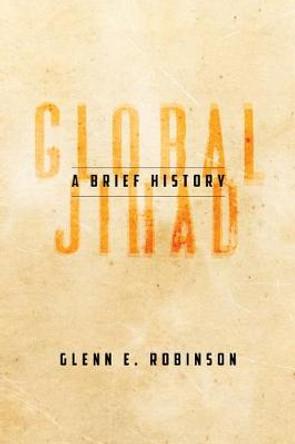 Global Jihad: A Brief History by Glenn E. Robinson