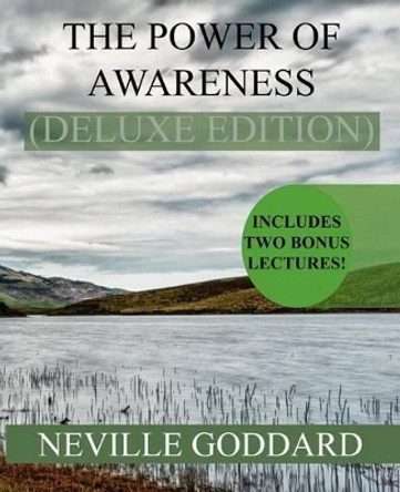 The Power of Awareness Deluxe Edition: Includes Two Bonus Lectures! (the Source, the Game of Life) by Neville Goddard 9781534871748