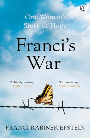 Franci's War: The incredible true story of one woman's survival of the Holocaust by Franci Rabinek Epstein