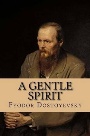 A Gentle Spirit: A Fantastic Story by Fyodor Dostoyevsky 9781535097857