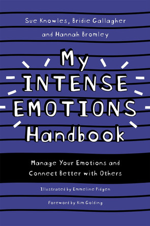 My Intense Emotions Handbook: Manage Your Emotions and Connect Better with Others by Sue Knowles