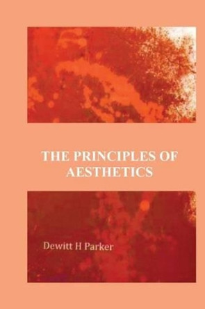 The Principles of Aesthetics by DeWitt H Parker 9781537130910