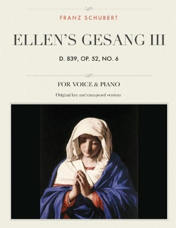 Ellen's Gesang III, D. 839, Op. 52, No. 6: For Medium, High and Low Voices by Franz Schubert 9781986040563