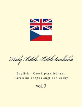 Holy Bible. Bible Kralick: English - Czech Parallel Text by Ivan Kushnir 9781986549073