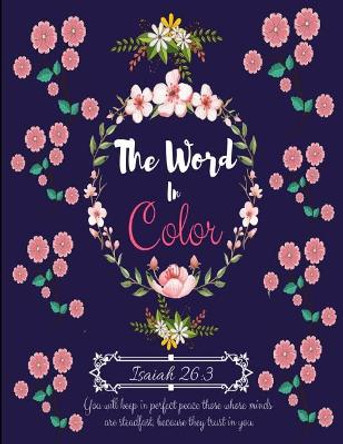 The Word in Color: A Christian Coloring Book with Positive Inspirational Bible Scripture Verses for Adults, Teens. for Relaxation & Meditation, to Color & to Practice the Word of God by Kingdom Bytes 9781790236510