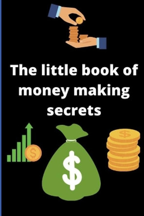 The little book of money making secrets by Simaira Mou 9798697538531