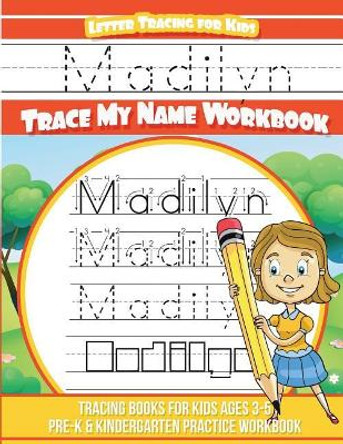 Madilyn Letter Tracing for Kids Trace my Name Workbook: Tracing Books for Kids ages 3 - 5 Pre-K & Kindergarten Practice Workbook by Yolie Davis 9781723586514