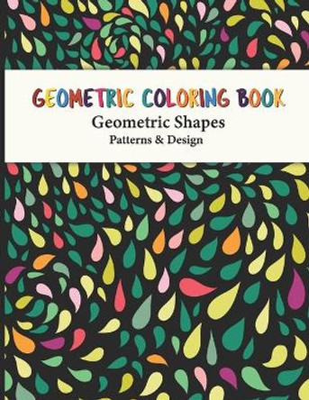 Geometric Coloring Book: Fun, Easy, Unique Geometric Shapes and Patterns Coloring Pages for Relaxation and Stress Relief yourself this geometric pattern book design for Everyone by Dreams Publishing, Sr 9798564416924
