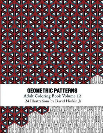 Geometric Patterns - Adult Coloring Book Vol. 12 by David Hinkin Jr 9781717486059