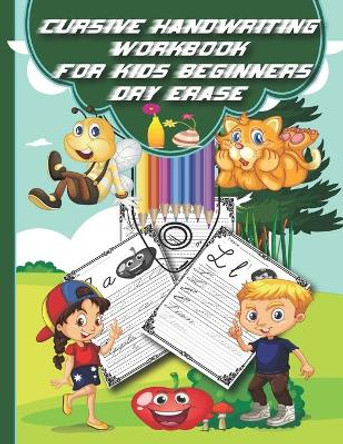 Cursive Handwriting Workbook for Kids Beginners Dry Erase: My First Learn to Write Workbook Age 4 and Up, Learning to Write in Cursive Books, Handwriting Practice Letter Tracing for Kids Board for Cursive. by Amani Wafa 9798696895895