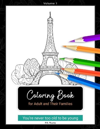 Coloring Book for Adult and Their Families, Volume 1: You're Never Too Old to Be Young by P R Fhunta 9798562883292