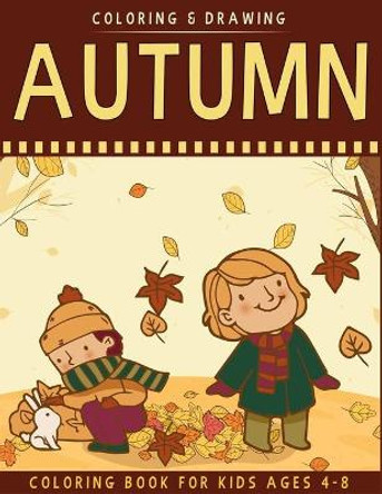 Autumn Coloring Book For Kids Ages 4-8: A Collection of Fun & Cute Autumn Coloring Pages For Kids Ages 4-8 - Autumn Drawing Book For Kids - Autumn Gift For Children by Ernest Creative Coloring Book 9781702487382